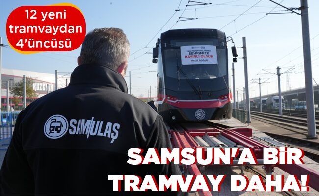 SAMSUN’A BİR  TRAMVAY DAHA!