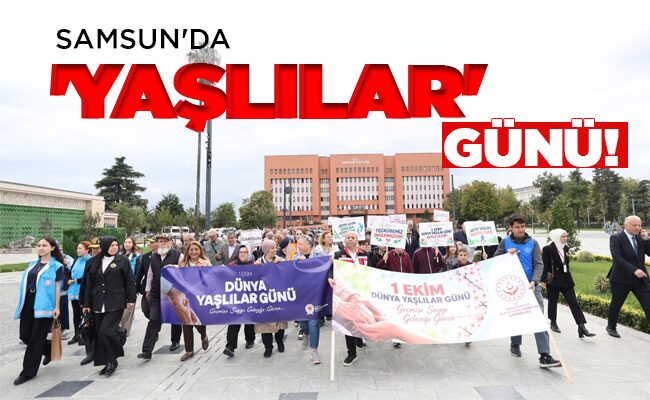 SAMSUN’DA ‘YAŞLILAR’ GÜNÜ!